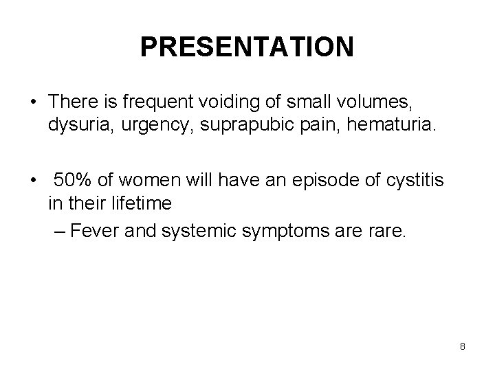 PRESENTATION • There is frequent voiding of small volumes, dysuria, urgency, suprapubic pain, hematuria.