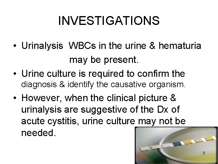 INVESTIGATIONS • Urinalysis WBCs in the urine & hematuria may be present. • Urine