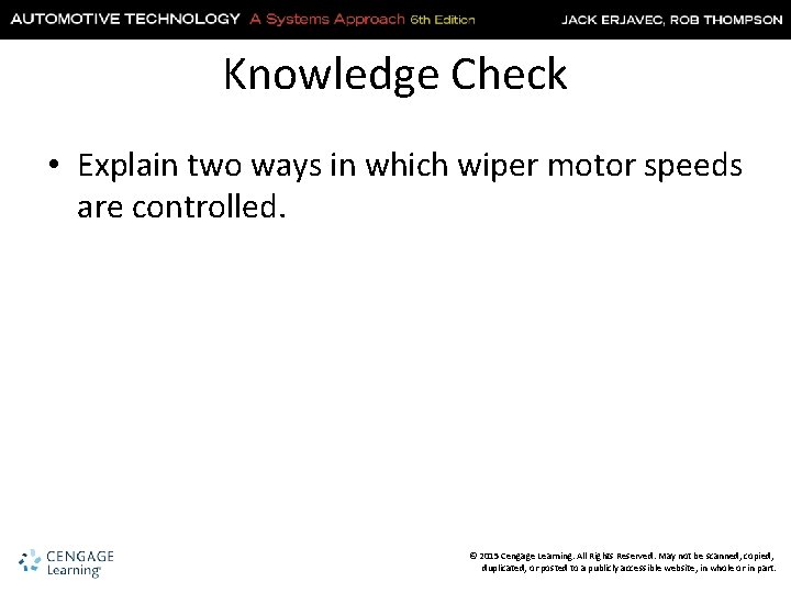 Knowledge Check • Explain two ways in which wiper motor speeds are controlled. ©