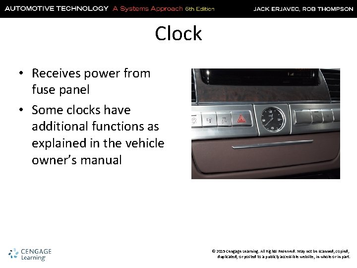 Clock • Receives power from fuse panel • Some clocks have additional functions as