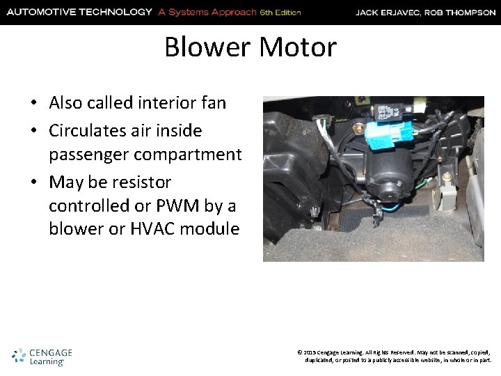Blower Motor • Also called interior fan • Circulates air inside passenger compartment •