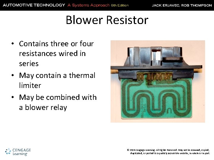 Blower Resistor • Contains three or four resistances wired in series • May contain