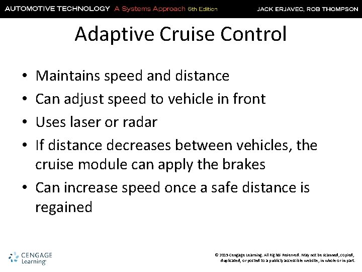 Adaptive Cruise Control Maintains speed and distance Can adjust speed to vehicle in front