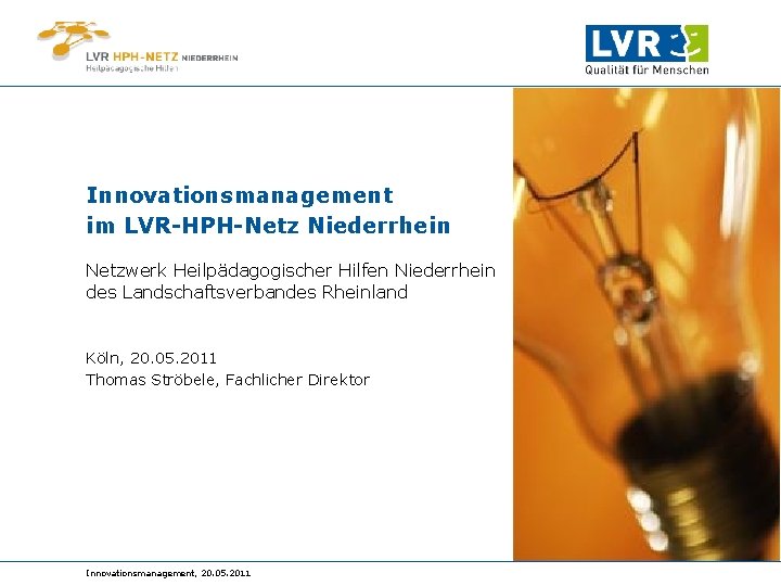 Innovationsmanagement im LVR-HPH-Netz Niederrhein Netzwerk Heilpädagogischer Hilfen Niederrhein des Landschaftsverbandes Rheinland Köln, 20. 05.