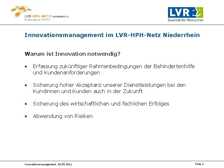 Innovationsmanagement im LVR-HPH-Netz Niederrhein Warum ist Innovation notwendig? • Erfassung zukünftiger Rahmenbedingungen der Behindertenhilfe