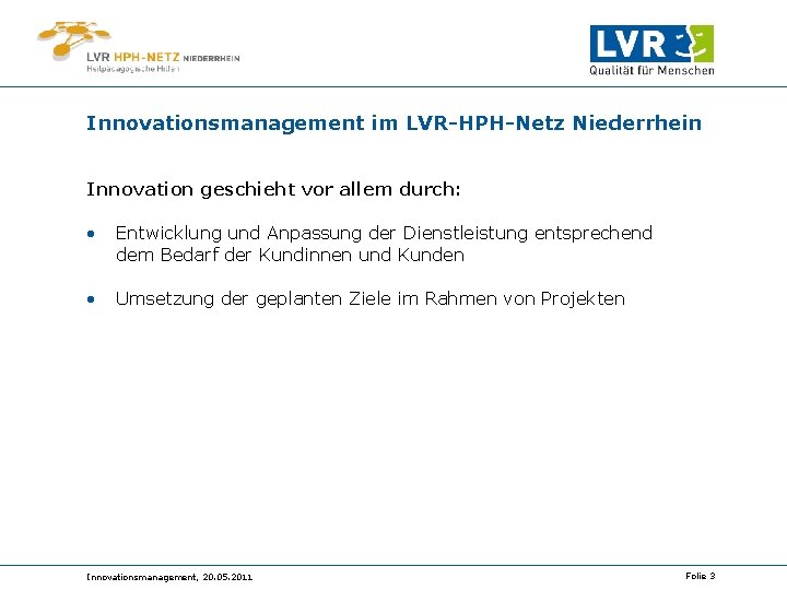 Innovationsmanagement im LVR-HPH-Netz Niederrhein Innovation geschieht vor allem durch: • Entwicklung und Anpassung der