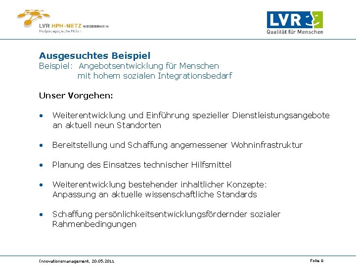 Ausgesuchtes Beispiel: Angebotsentwicklung für Menschen mit hohem sozialen Integrationsbedarf Unser Vorgehen: • Weiterentwicklung und