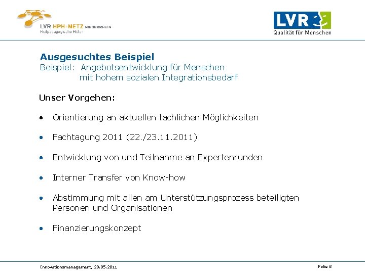 Ausgesuchtes Beispiel: Angebotsentwicklung für Menschen mit hohem sozialen Integrationsbedarf Unser Vorgehen: • Orientierung an