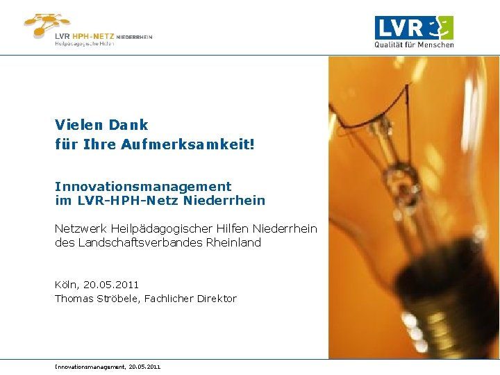 Vielen Dank für Ihre Aufmerksamkeit! Innovationsmanagement im LVR-HPH-Netz Niederrhein Netzwerk Heilpädagogischer Hilfen Niederrhein des