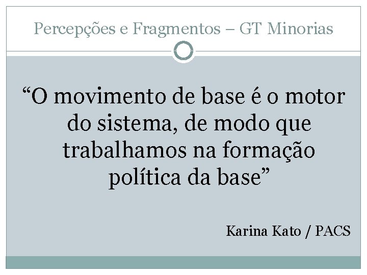 Percepções e Fragmentos – GT Minorias “O movimento de base é o motor do