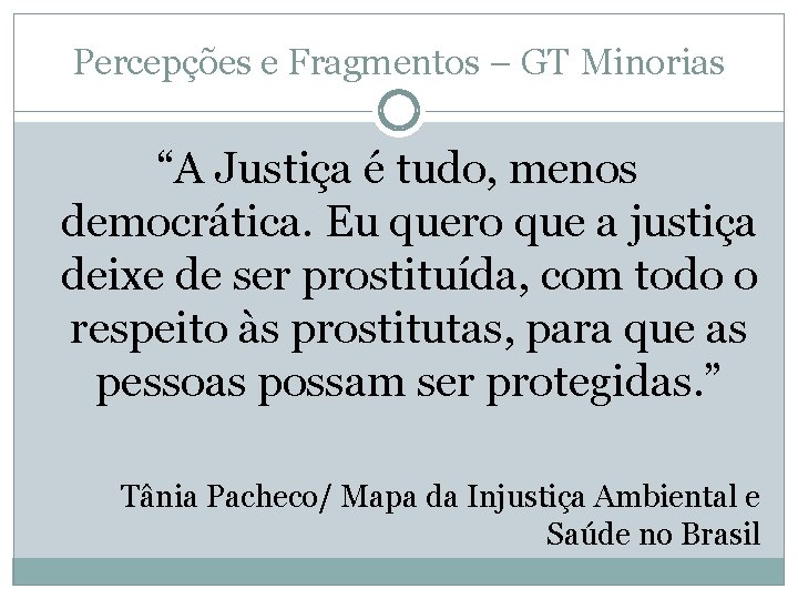 Percepções e Fragmentos – GT Minorias “A Justiça é tudo, menos democrática. Eu quero