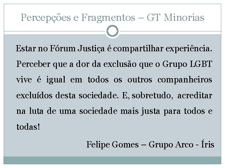 Percepções e Fragmentos – GT Minorias Estar no Fórum Justiça é compartilhar experiência. Perceber