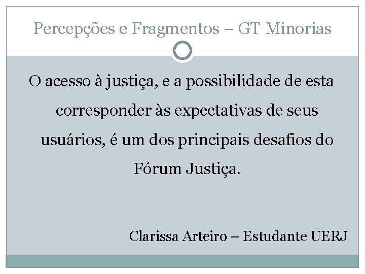 Percepções e Fragmentos – GT Minorias O acesso à justiça, e a possibilidade de