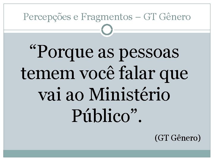 Percepções e Fragmentos – GT Gênero “Porque as pessoas temem você falar que vai