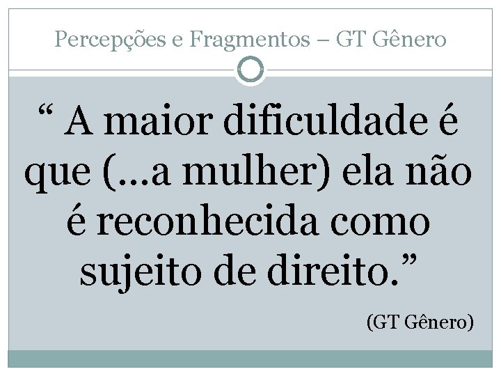 Percepções e Fragmentos – GT Gênero “ A maior dificuldade é que (…a mulher)