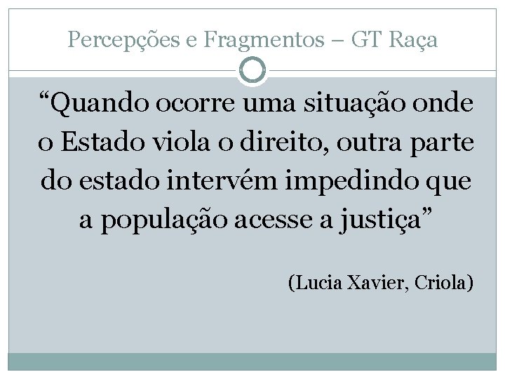 Percepções e Fragmentos – GT Raça “Quando ocorre uma situação onde o Estado viola