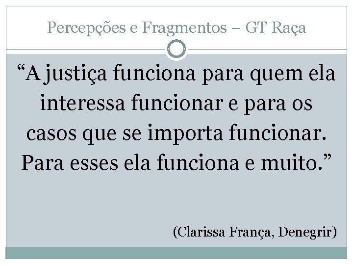 Percepções e Fragmentos – GT Raça “A justiça funciona para quem ela interessa funcionar