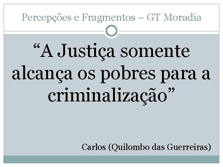 Percepções e Fragmentos – GT Moradia “A Justiça somente alcança os pobres para a