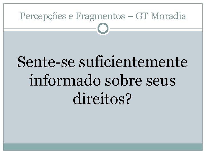 Percepções e Fragmentos – GT Moradia Sente-se suficientemente informado sobre seus direitos? 