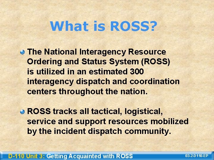 What is ROSS? The National Interagency Resource Ordering and Status System (ROSS) is utilized