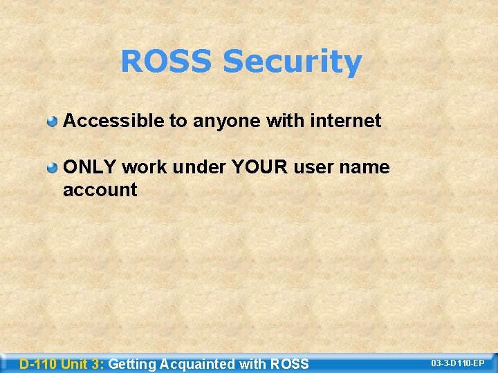 ROSS Security Accessible to anyone with internet ONLY work under YOUR user name account