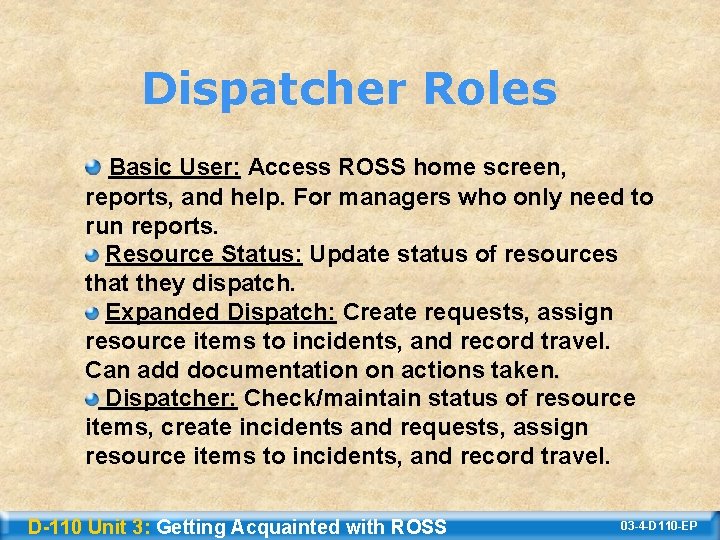 Dispatcher Roles Basic User: Access ROSS home screen, reports, and help. For managers who
