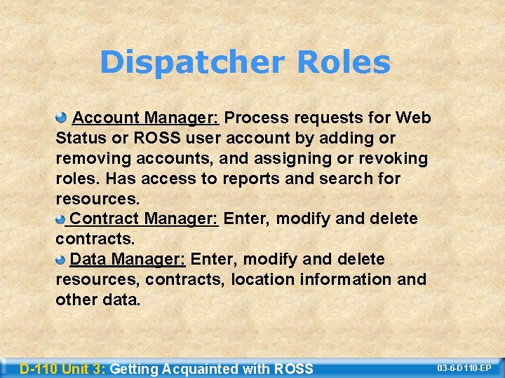 Dispatcher Roles Account Manager: Process requests for Web Status or ROSS user account by