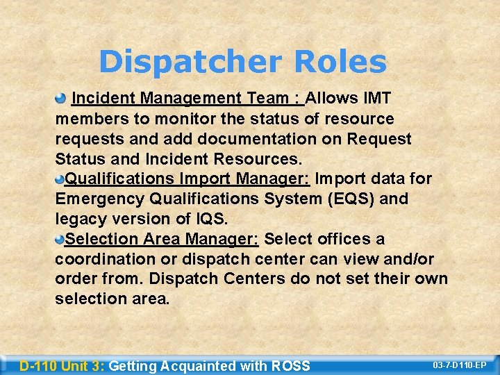 Dispatcher Roles Incident Management Team : Allows IMT members to monitor the status of