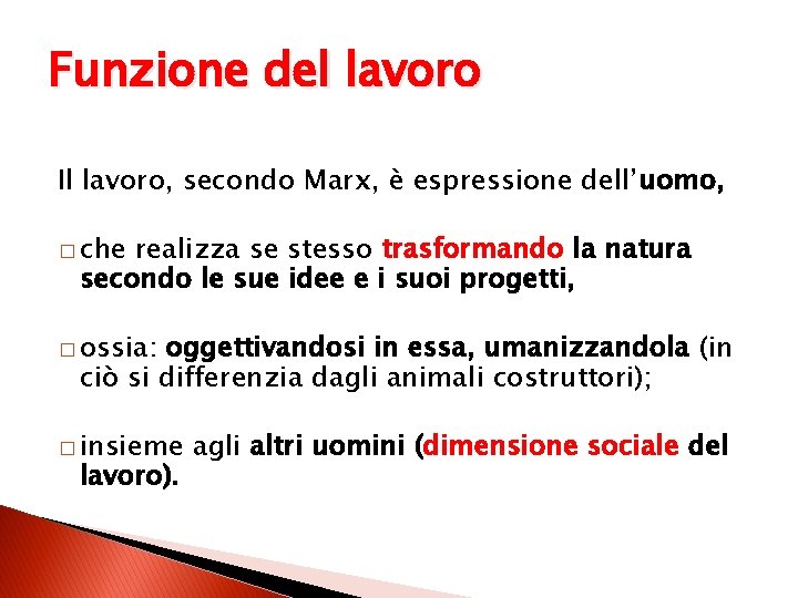 Funzione del lavoro Il lavoro, secondo Marx, è espressione dell’uomo, � che realizza se