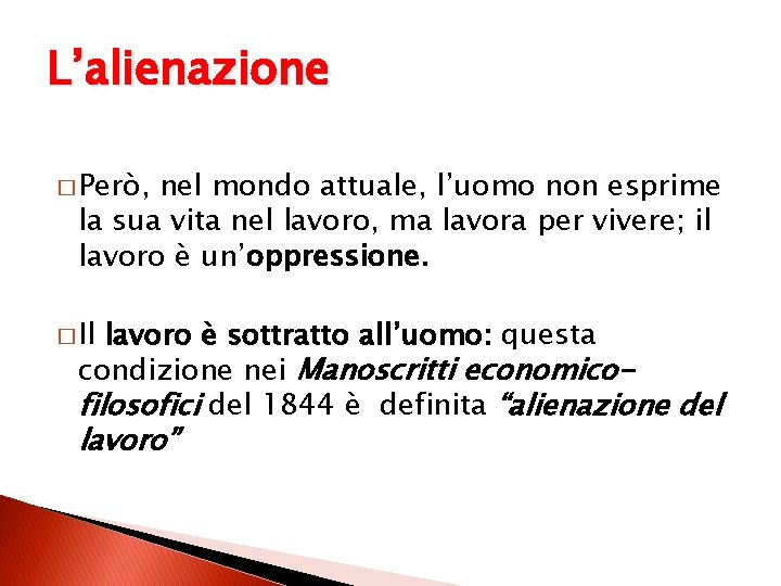 L’alienazione � Però, nel mondo attuale, l’uomo non esprime la sua vita nel lavoro,