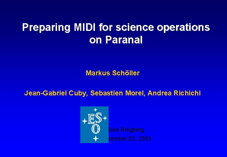 Preparing MIDI for science operations on Paranal Markus Schöller Jean-Gabriel Cuby, Sebastien Morel, Andrea