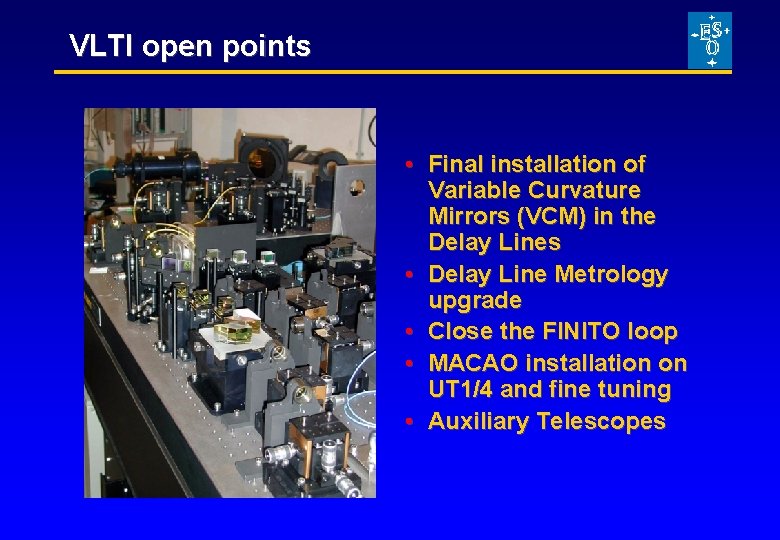 VLTI open points • Final installation of Variable Curvature Mirrors (VCM) in the Delay
