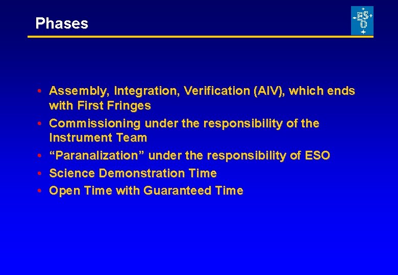 Phases • Assembly, Integration, Verification (AIV), which ends with First Fringes • Commissioning under