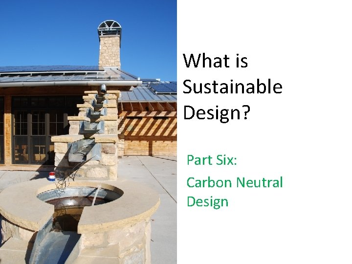 What is Sustainable Design? Part Six: Carbon Neutral Design 