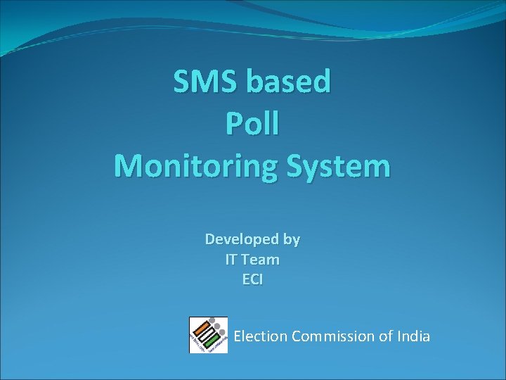 SMS based Poll Monitoring System Developed by IT Team ECI Election Commission of India
