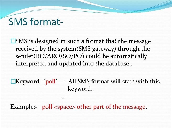 SMS format�SMS is designed in such a format the message received by the system(SMS