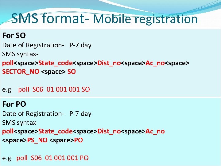 SMS format- Mobile registration For SO Date of Registration- P-7 day SMS syntaxpoll<space>State_code<space>Dist_no<space>Ac_no<space> SECTOR_NO