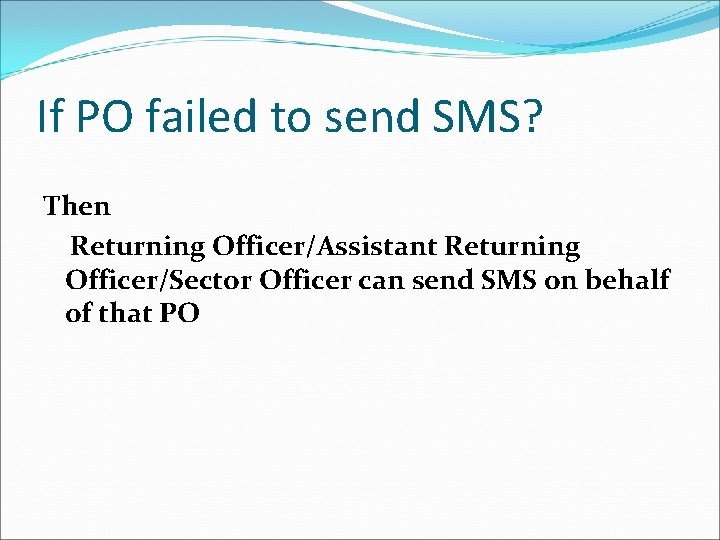 If PO failed to send SMS? Then Returning Officer/Assistant Returning Officer/Sector Officer can send