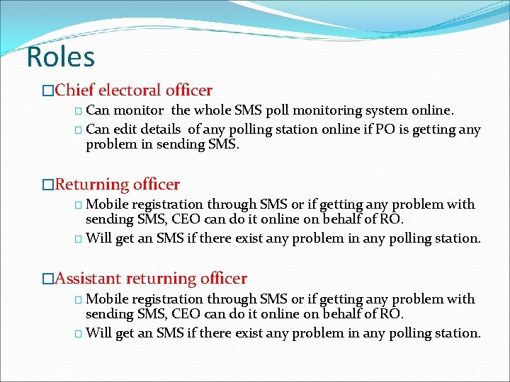 Roles �Chief electoral officer � Can monitor the whole SMS poll monitoring system online.