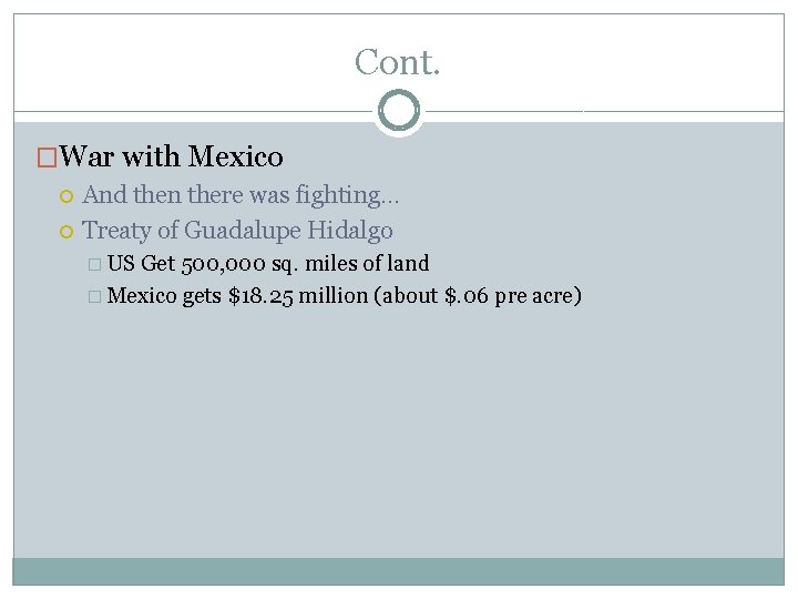 Cont. �War with Mexico And then there was fighting… Treaty of Guadalupe Hidalgo � Cont. �War with Mexico And then there was fighting… Treaty of Guadalupe Hidalgo �