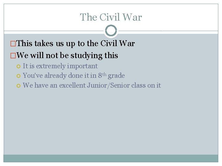 The Civil War �This takes us up to the Civil War �We will not The Civil War �This takes us up to the Civil War �We will not