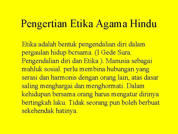 Pengertian Etika Agama Hindu Etika adalah bentuk pengendalian diri dalam pergaulan hidup bcrsama. (I