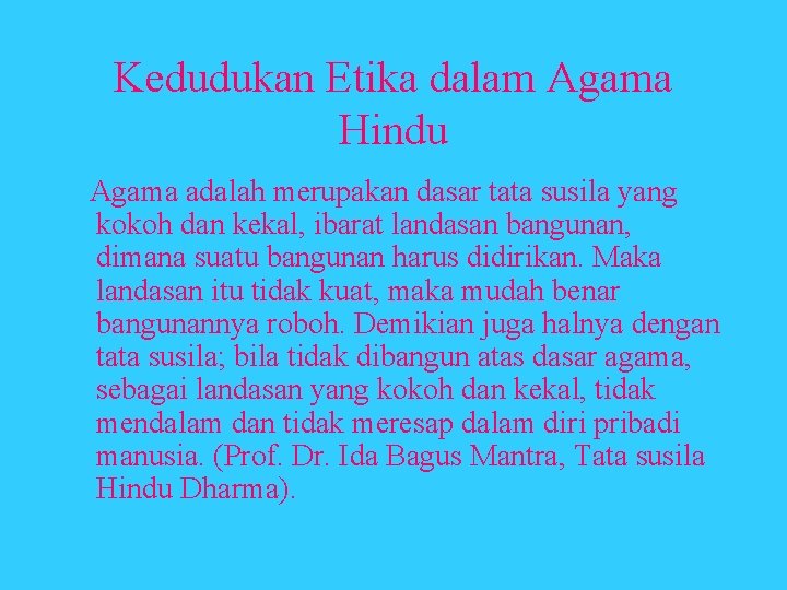 Kedudukan Etika dalam Agama Hindu Agama adalah merupakan dasar tata susila yang kokoh dan