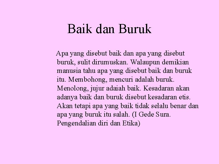 Baik dan Buruk Apa yang disebut baik dan apa yang disebut buruk, sulit dirumuskan.