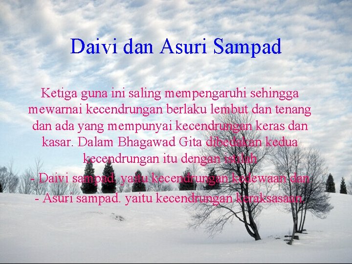 Daivi dan Asuri Sampad Ketiga guna ini saling mempengaruhi sehingga mewarnai kecendrungan berlaku lembut