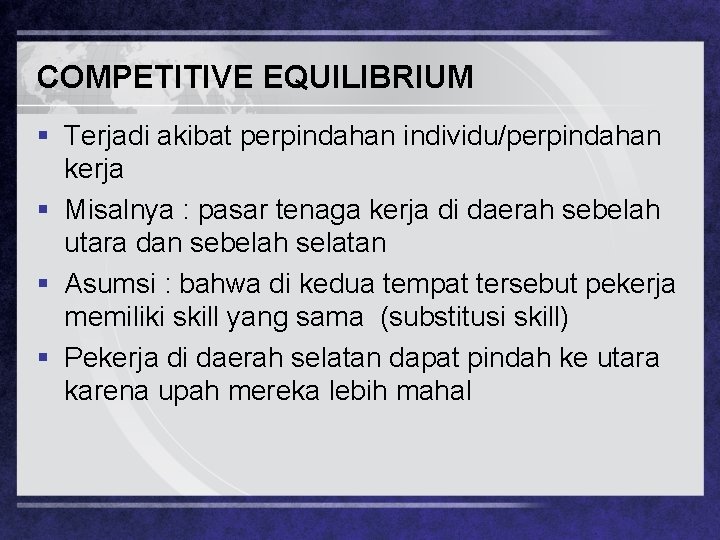 COMPETITIVE EQUILIBRIUM § Terjadi akibat perpindahan individu/perpindahan kerja § Misalnya : pasar tenaga kerja