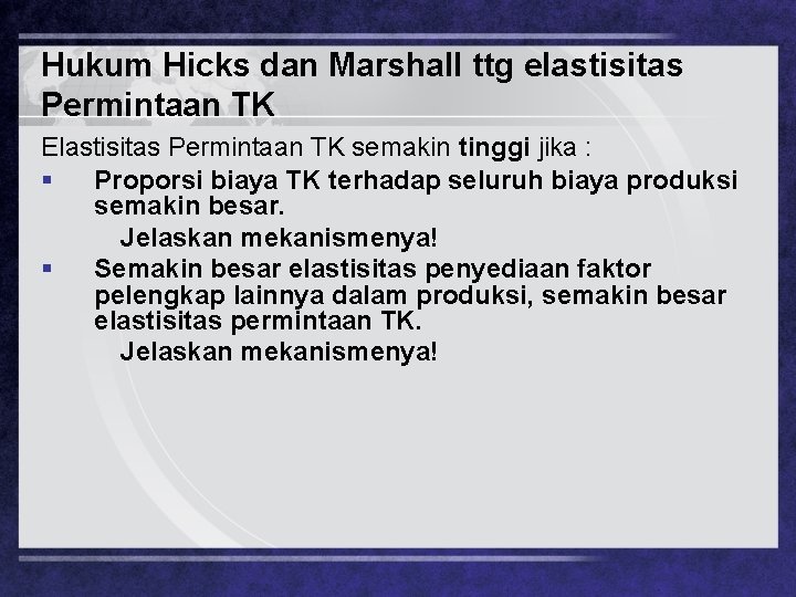 Hukum Hicks dan Marshall ttg elastisitas Permintaan TK Elastisitas Permintaan TK semakin tinggi jika