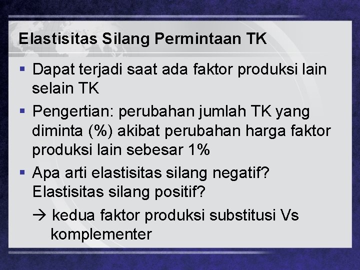 Elastisitas Silang Permintaan TK § Dapat terjadi saat ada faktor produksi lain selain TK