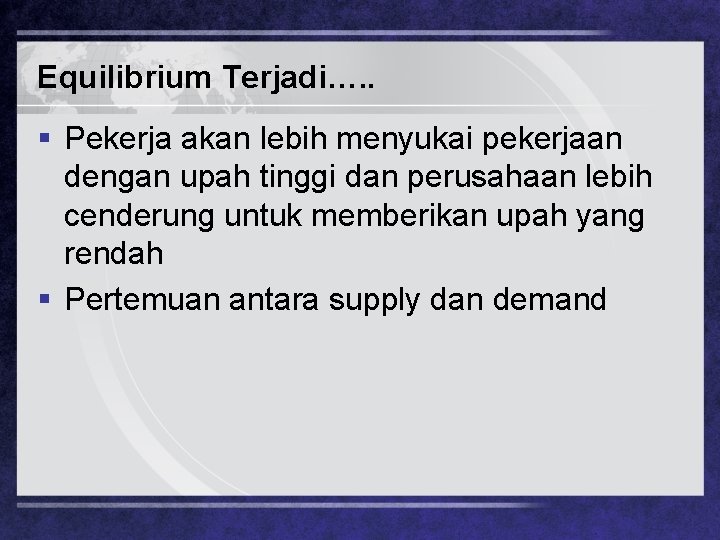 Equilibrium Terjadi…. . § Pekerja akan lebih menyukai pekerjaan dengan upah tinggi dan perusahaan