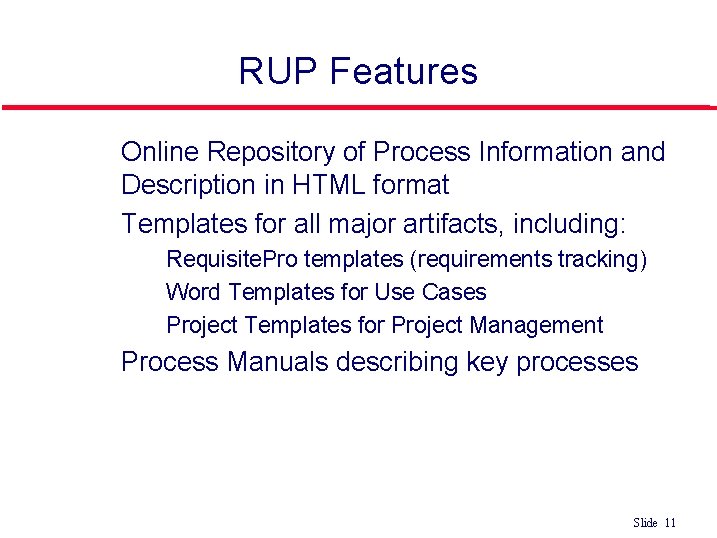 RUP Features l l Online Repository of Process Information and Description in HTML format